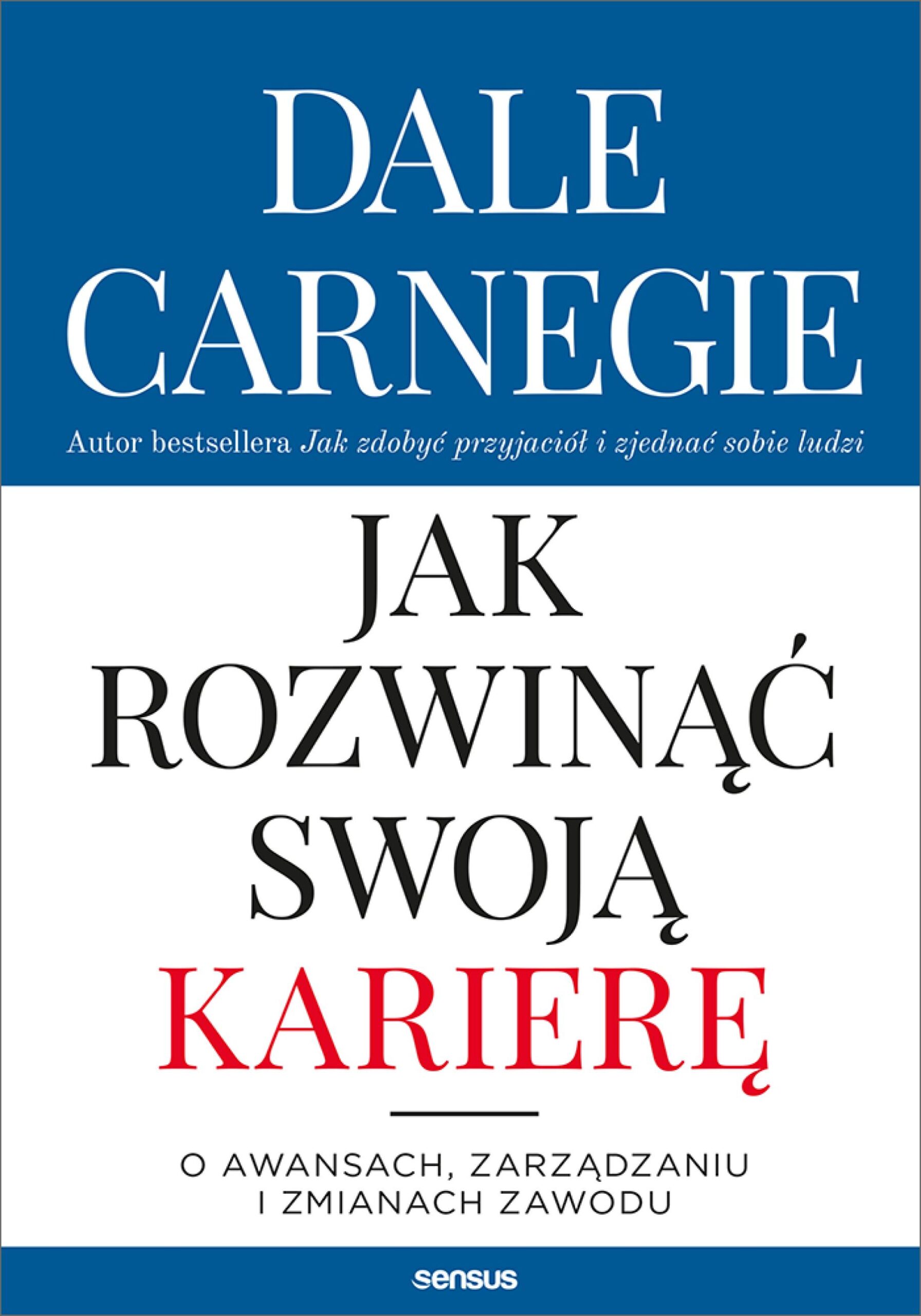Tytuł: Jak rozwinąć swoją karierę. O awansach, zarządzaniu i zmianach zawodu
Autor: Dale Carnegie
Wydawnictwo: Sensus
Formaty: EPUB, PDF, MOBI