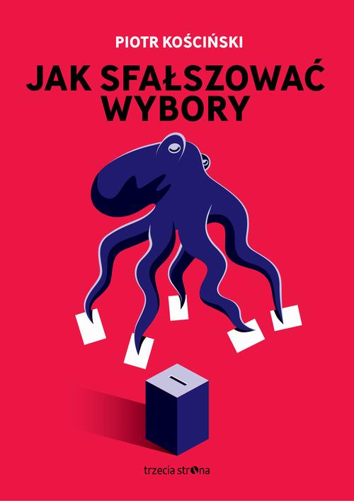 Tytuł: Jak sfałszować wybory
Autor: Piotr Kościński
Wydawnictwo: Trzecia Strona
Formaty: MOBI, EPUB