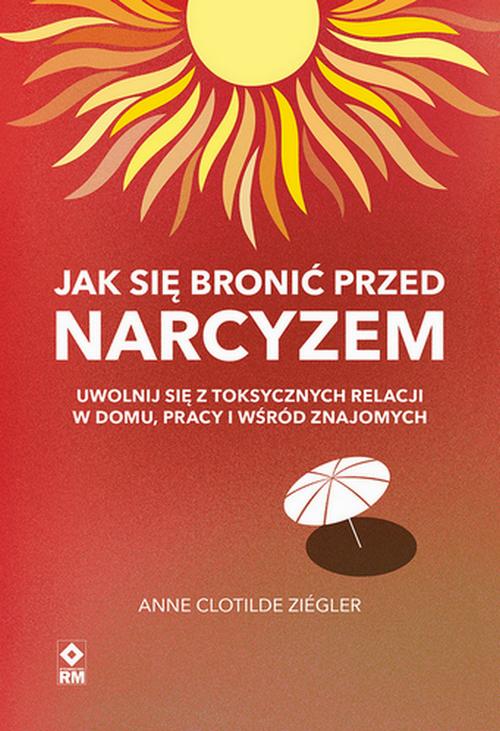 Tytuł: Jak się bronić przed narcyzem
Autor: Anne Clotilde Ziégler
Wydawnictwo: RM
Formaty: EPUB, MOBI