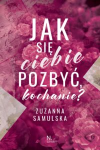 Tytuł: Jak się ciebie pozbyć, kochanie?
Autor: Zuzanna Samulska
Wydawnictwo: Wydawnictwo Najlepsze
Formaty: EPUB, MOBI