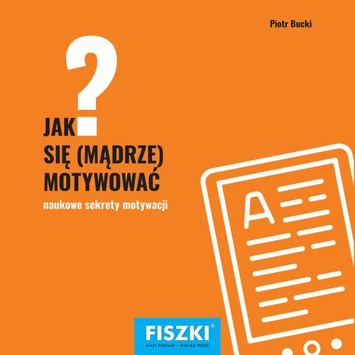 Tytuł: Jak się mądrze motywować?
Autor: Piotr Bucki
Wydawnictwo: Cztery Głowy
Formaty: PDF