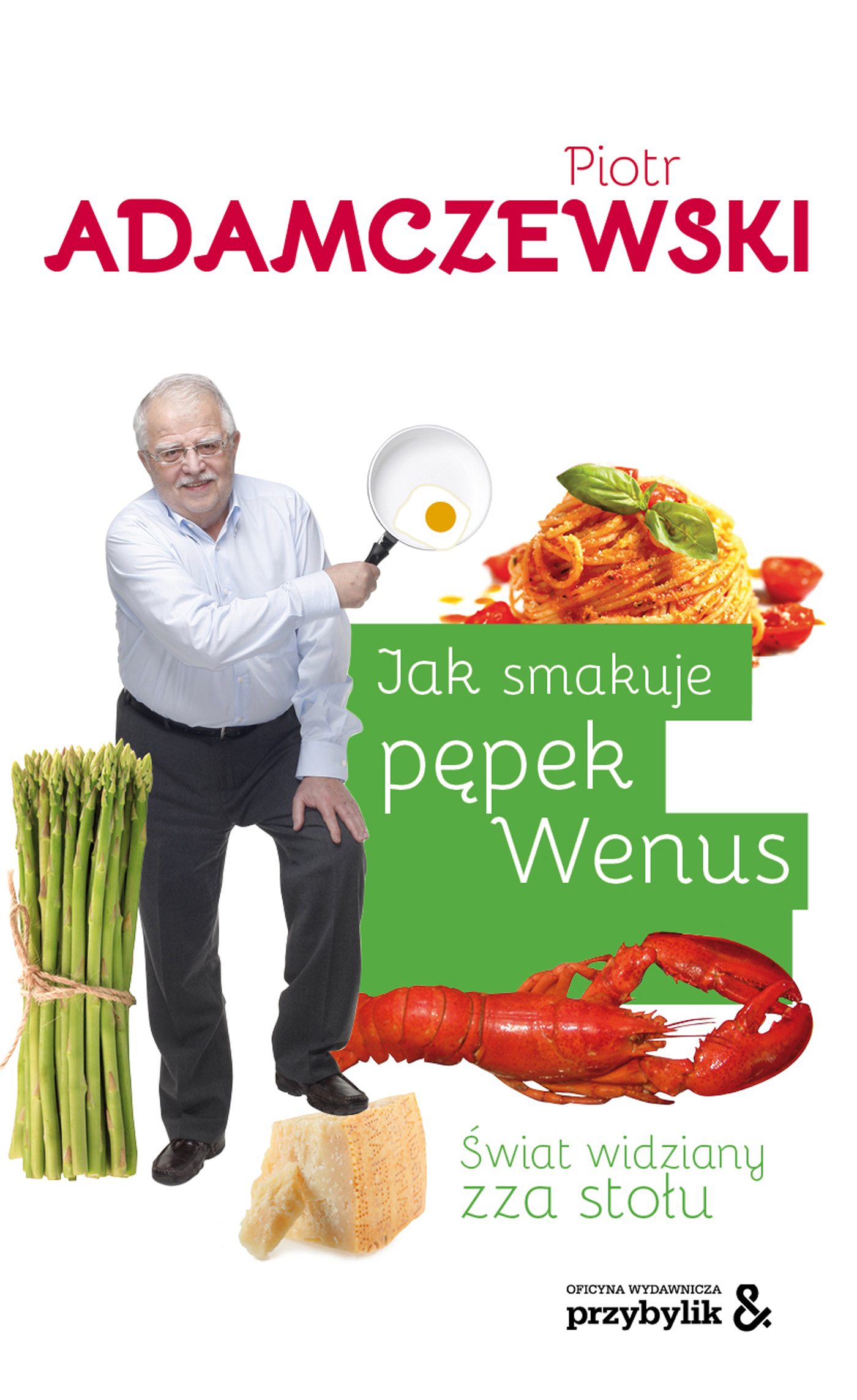 Tytuł: Jak smakuje pępek Wenus. Świat widziany zza stołu
Autor: Piotr Adamczewski
Wydawnictwo: Oficyna Wydawnicza Przybylik&
Formaty: EPUB, MOBI