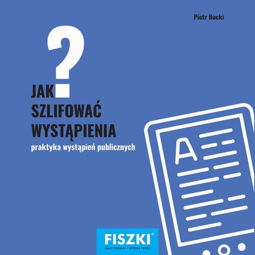 Tytuł: Jak szlifować wystąpienia?
Autor: Piotr Bucki
Wydawnictwo: Cztery Głowy
Formaty: PDF