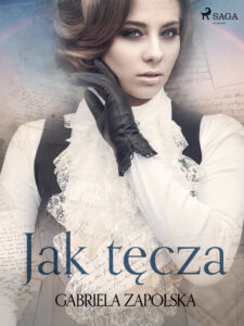 Tytuł: Jak tęcza
Autor: Gabriela Zapolska
Wydawnictwo: SAGA Egmont
Formaty: EPUB, MOBI