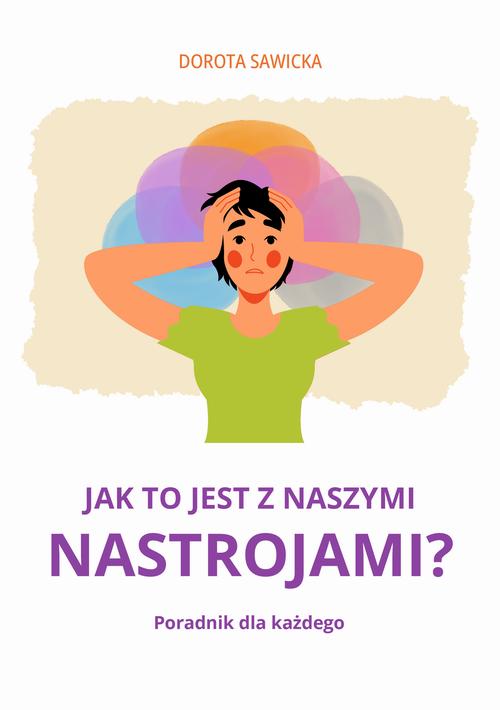 Tytuł: Jak to jest z naszymi nastrojami?
Autor: Dorota Sawicka
Wydawnictwo: Wydawnictwo e-bookowo
Formaty: MOBI, PDF, EPUB