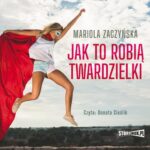 Tytuł: Jak to robią twardzielki
Autor: Mariola Zaczyńska
Wydawnictwo: Storybox
Formaty: MP3
