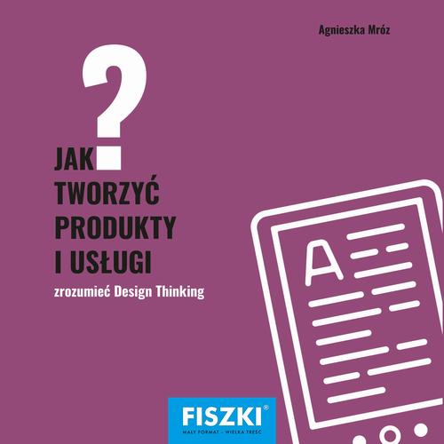 Tytuł: Jak tworzyć produkty i usługi
Autor: Agnieszka Mróz
Wydawnictwo: Cztery Głowy
Formaty: PDF