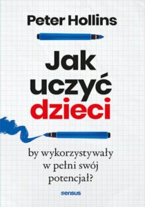 Tytuł: Jak uczyć dzieci, by wykorzystywały w pełni swój potencjał?
Autor: Peter Hollins
Wydawnictwo: Sensus
Formaty: EPUB, MOBI