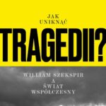 Jak uniknąć tragedii? William Szekspir a świat współczesny — okładka e-booka