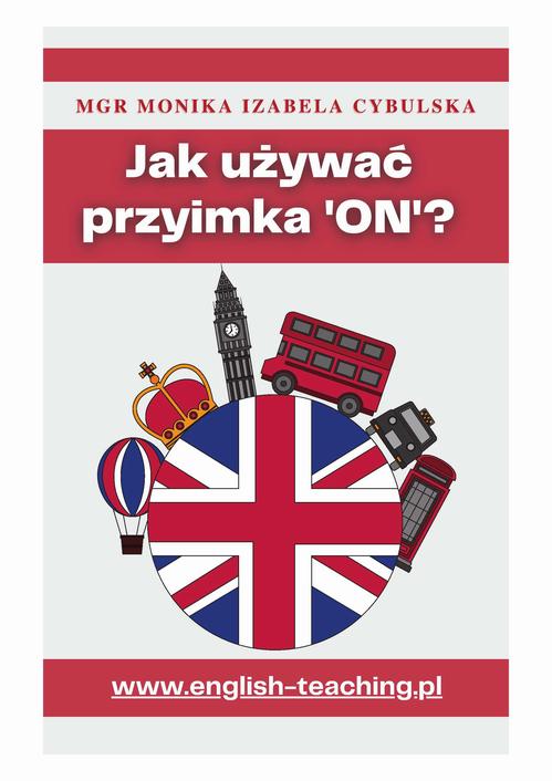 Tytuł: Jak używać przyimka ‘on’?
Autor: Monika Cybulska
Wydawnictwo: eBOOKnij to
Formaty: PDF, EPUB, MOBI