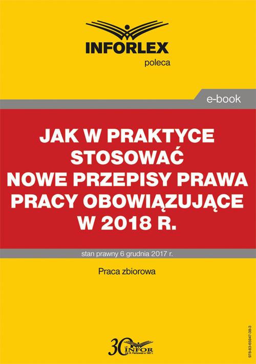 Tytuł: Jak w praktyce stosować nowe przepisy prawa pracy obowiązujące w 2018 r.
Autor: Infor Pl
Wydawnictwo: Infor
Formaty: PDF