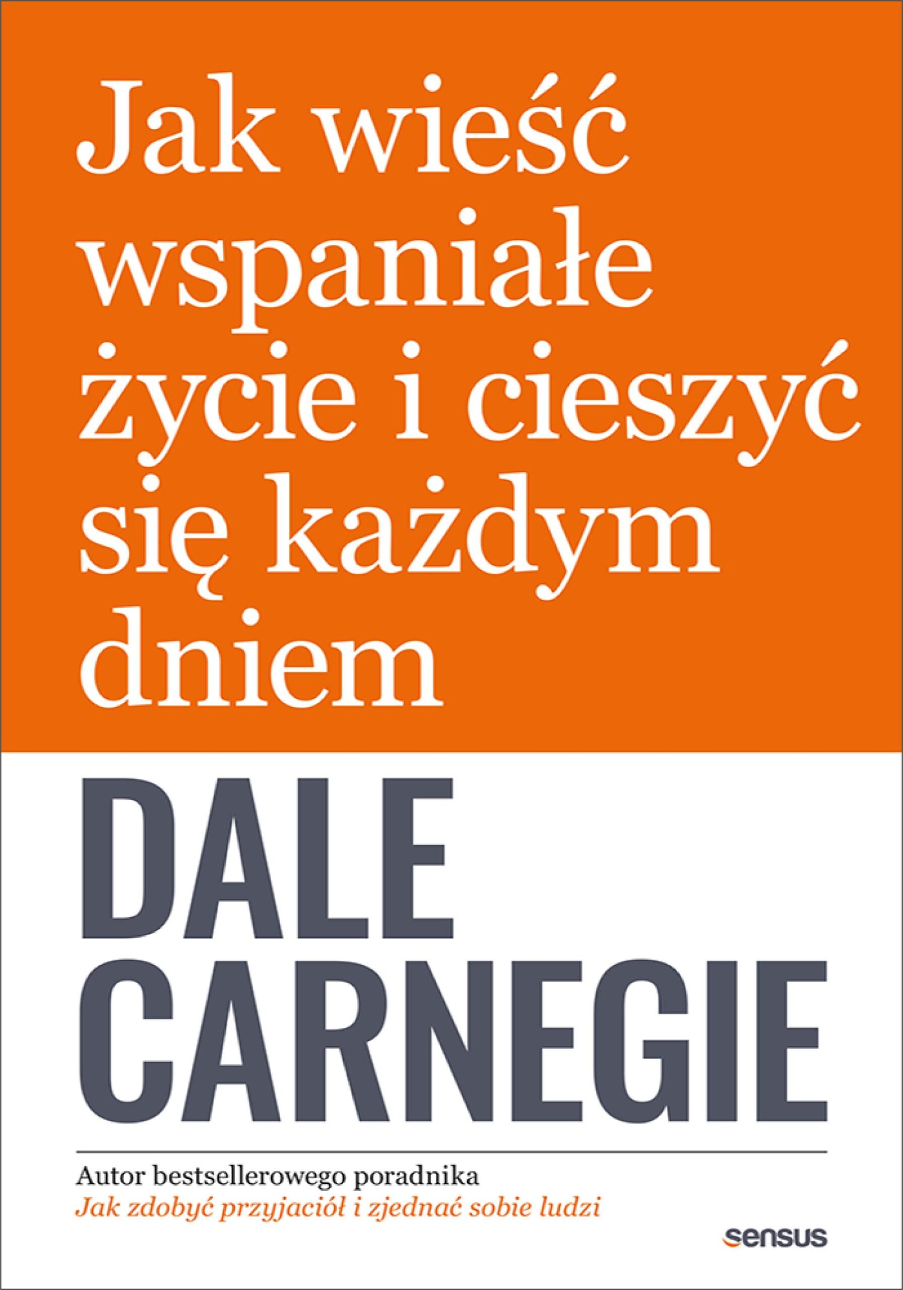 Tytuł: Jak wieść wspaniałe życie i cieszyć się każdym dniem
Autor: Dale Carnegie
Wydawnictwo: Sensus
Formaty: EPUB, PDF, MOBI