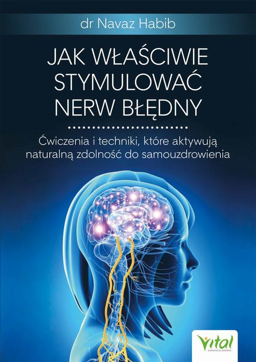 Tytuł: Jak właściwie stymulować nerw błędny.
Autor: Navaz Habib
Wydawnictwo: Vital
Formaty: MOBI, PDF, EPUB