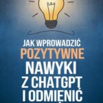 Jak wprowadzić pozytywne nawyki z ChatGPT i odmienić swoje życie — okładka e-booka