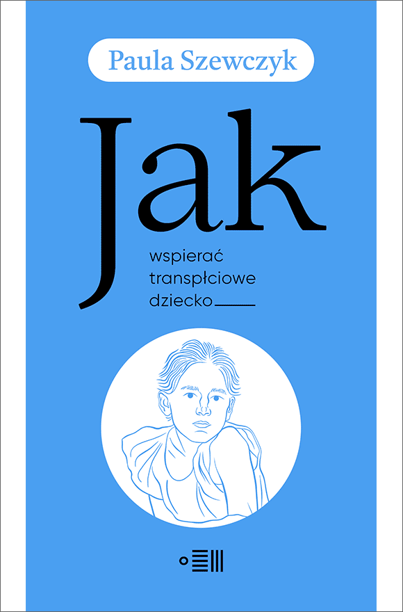Tytuł: Jak wspierać transpłciowe dziecko
Autor: Paula Szewczyk
Wydawnictwo: Dowody na istnienie
Formaty: EPUB, MOBI