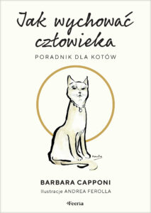 Tytuł: Jak wychować człowieka. Poradnik dla kotów
Autor: Barbara Capponi
Wydawnictwo: Wydawnictwo JK (Aha, Feeria)
Formaty: EPUB, MOBI
