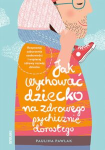 Tytuł: Jak wychować dziecko na zdrowego psychicznie dorosłego. Rozpoznaj zaburzenia osobowości i wspieraj zdrowy rozwój dziecka
Autor: Paulina Pawlak
Wydawnictwo: Sensus
Formaty: EPUB, PDF, MOBI