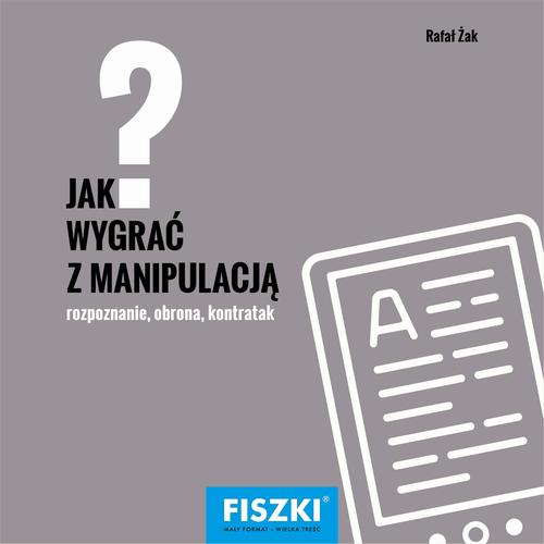 Tytuł: Jak wygrać z manipulacją?
Autor: Rafał Żak
Wydawnictwo: Cztery Głowy
Formaty: PDF