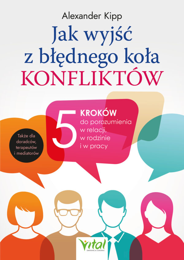 Jak wyjść z błędnego koła konfliktów?. 5 kroków do porozumienia w relacji, w rodzinie i w pracy — okładka