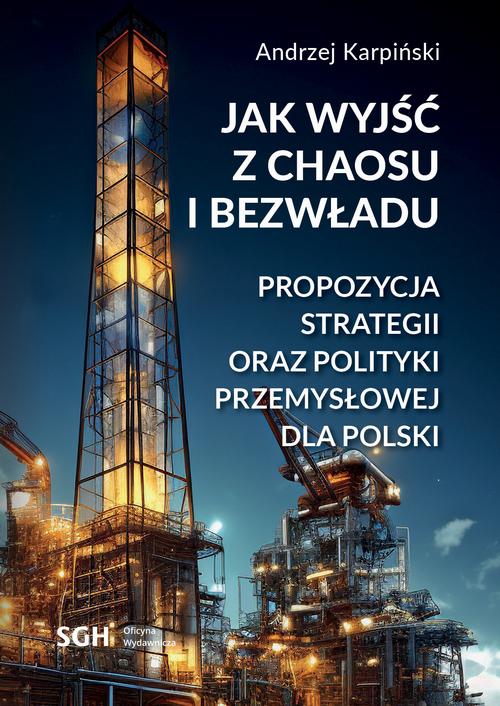 Tytuł: Jak wyjść z chaosu i bezwładu. Propozycja strategii oraz polityki przemysłowej dla Polski
Autor: Andrzej Karpiński
Wydawnictwo: Szkoła Główna Handlowa
Formaty: PDF