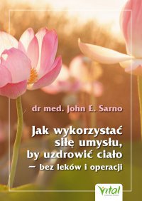 Jak wykorzystać siłę umysłu, by uzdrowić ciało - bez leków i operacji — okładka e-booka