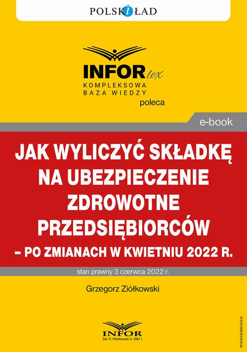 Tytuł: Jak wyliczyć składkę na ubezpieczenie zdrowotne przedsiębiorców – po zmianach w kwietniu 2022 r.
Autor: Grzegorz Ziółkowski
Wydawnictwo: Infor
Formaty: PDF