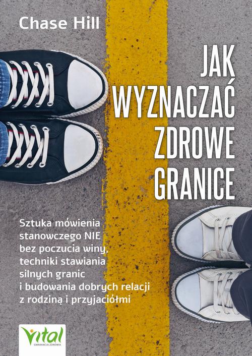 Tytuł: Jak wyznaczać zdrowe granice
Autor: Chase Hill
Wydawnictwo: Vital
Formaty: MOBI, PDF, EPUB
