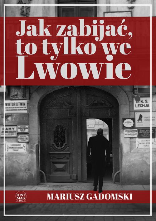 Tytuł: Jak zabijać, to tylko we Lwowie
Autor: Mariusz Gadomski
Wydawnictwo: Promohistoria
Formaty: MOBI, EPUB, PDF