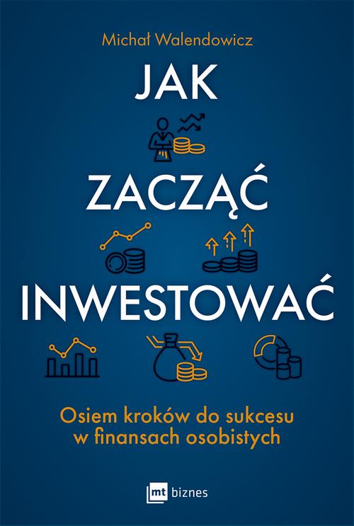 Tytuł: Jak zacząć inwestować?
Autor: Michał Walendowicz
Wydawnictwo: MT Biznes
Formaty: EPUB, MOBI