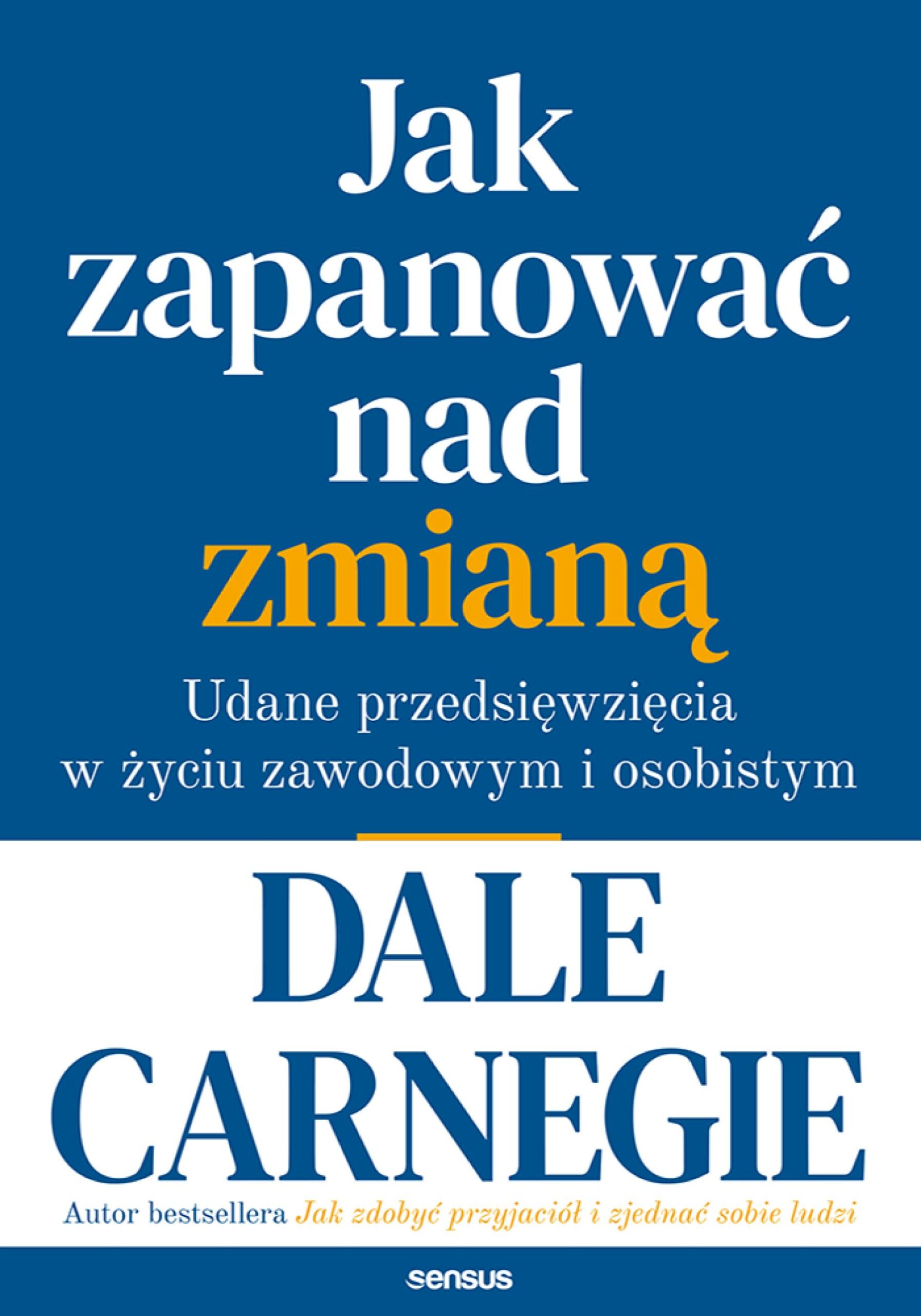 Tytuł: Jak zapanować nad zmianą. Udane przedsięwzięcia w życiu zawodowym i osobistym
Autor: Dale Carnegie
Wydawnictwo: Sensus
Formaty: EPUB, PDF, MOBI