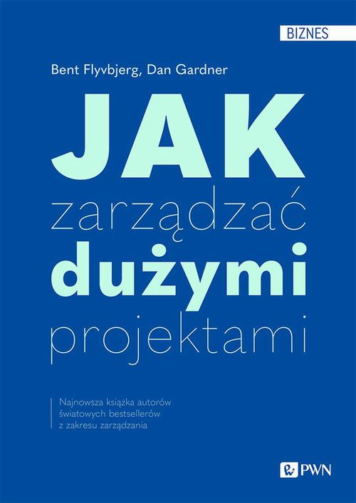Tytuł: Jak zarządzać dużymi projektami
Autor: Bent Flyvbjerg, Dan Gardner
Wydawnictwo: Wydawnictwo Naukowe PWN
Formaty: EPUB, MOBI