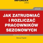 Tytuł: Jak zatrudniać i rozliczać pracowników sezonowych
Autor: Mariusz Pigulski
Wydawnictwo: Infor
Formaty: PDF