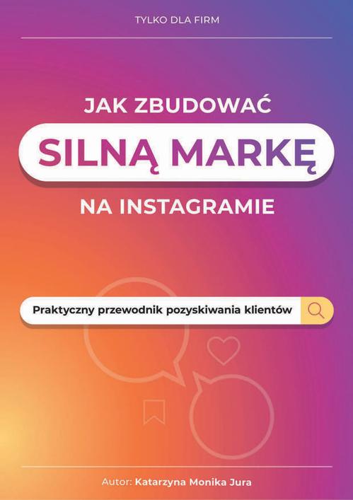 Jak zbudować silną markę na instagramie. Praktyczny przewodnik pozyskiwania klientów — okładka