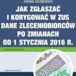 Jak zgłaszać i korygować w ZUS dane zleceniobiorców po zmianach od 1 stycznia 2016 r. — okładka e-booka
