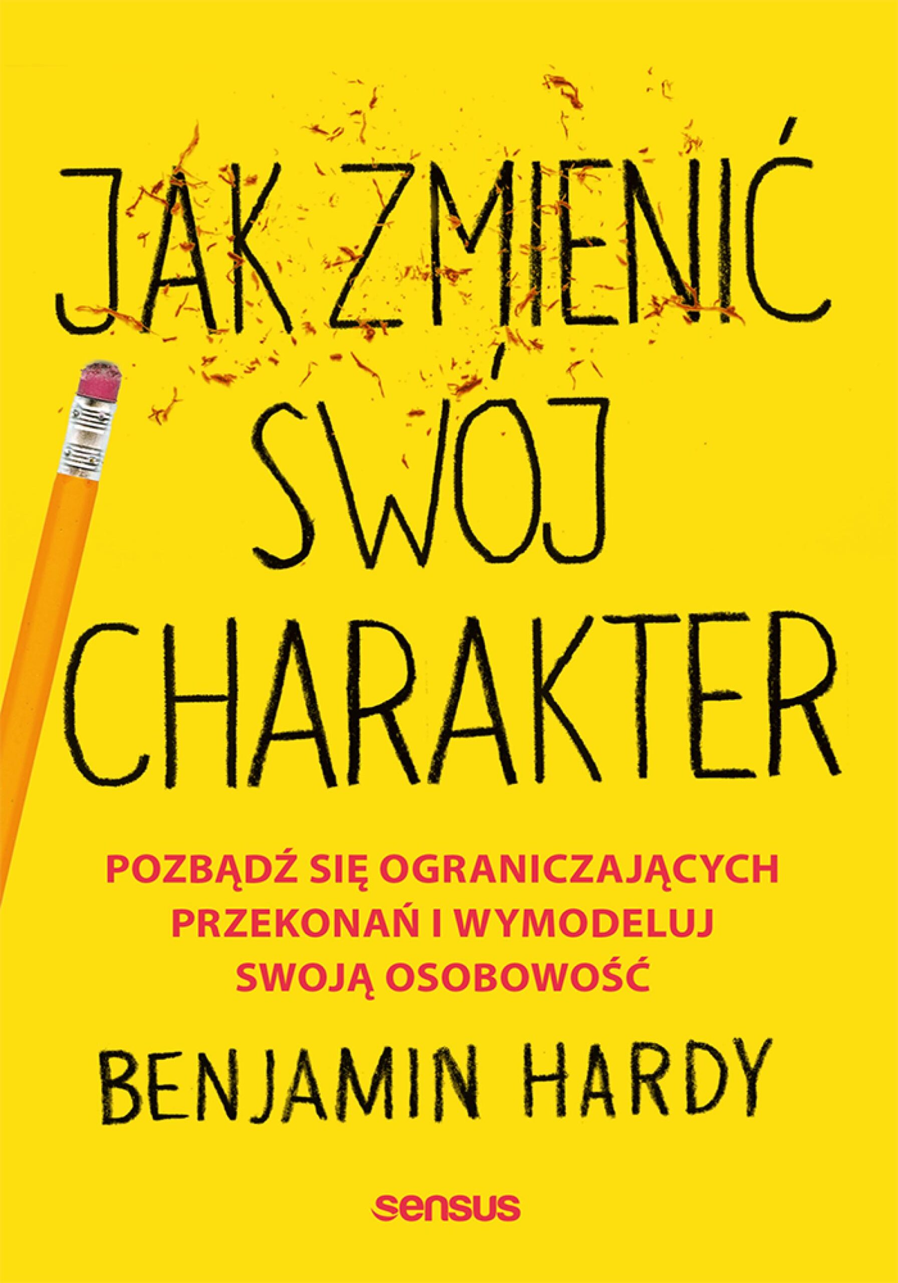 Jak zmienić swój charakter. Pozbądź się ograniczających przekonań i wymodeluj swoją osobowość — okładka e-booka