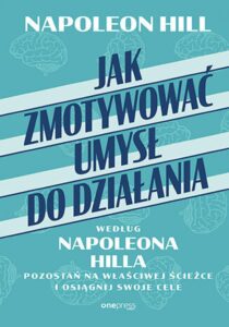 Tytuł: Jak zmotywować umysł do działania według Napoleona Hilla. Pozostań na właściwej ścieżce i osiągnij swoje cele
Autor: Napoleon Hill
Wydawnictwo: Onepress
Formaty: EPUB, PDF, MOBI