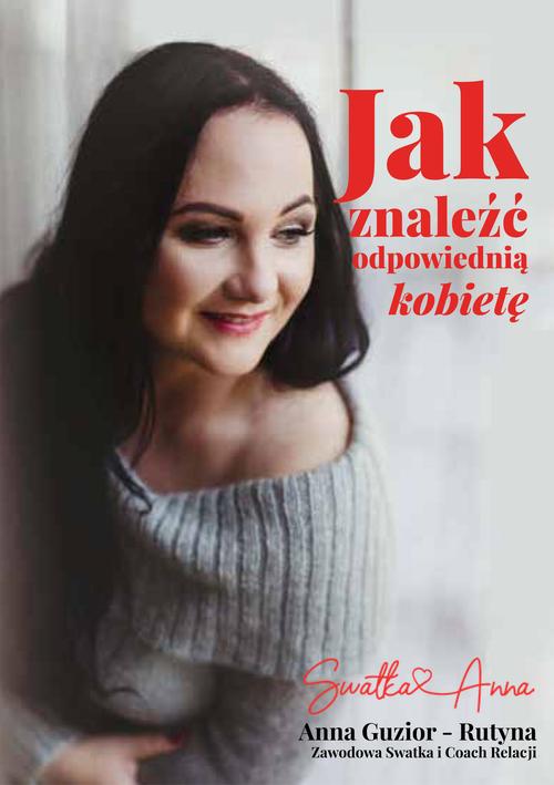 Tytuł: Jak znaleźć odpowiednią kobietę?
Autor: Anna Guzior-Rutyna
Wydawnictwo: Wydawnictwo e-bookowo
Formaty: PDF