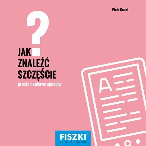 Tytuł: Jak znaleźć szczęście?
Autor: Piotr Bucki
Wydawnictwo: Cztery Głowy
Formaty: PDF