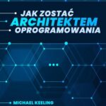 Tytuł: Jak zostać architektem oprogramowania (ebook)
Autor: Michael Keeling
Wydawnictwo: Wydawnictwo Naukowe PWN
Formaty: EPUB, MOBI