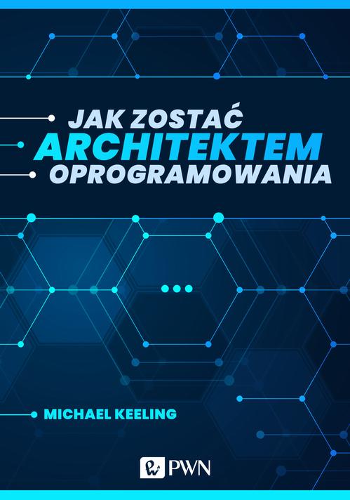 Tytuł: Jak zostać architektem oprogramowania (ebook)
Autor: Michael Keeling
Wydawnictwo: Wydawnictwo Naukowe PWN
Formaty: EPUB, MOBI