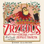Tytuł: Jak Zrzędus chciał zepsuć Święta
Autor: Alex T. Smith
Wydawnictwo: Świetlik
Formaty: MP3
