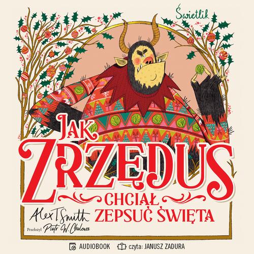 Tytuł: Jak Zrzędus chciał zepsuć Święta
Autor: Alex T. Smith
Wydawnictwo: Świetlik
Formaty: MP3