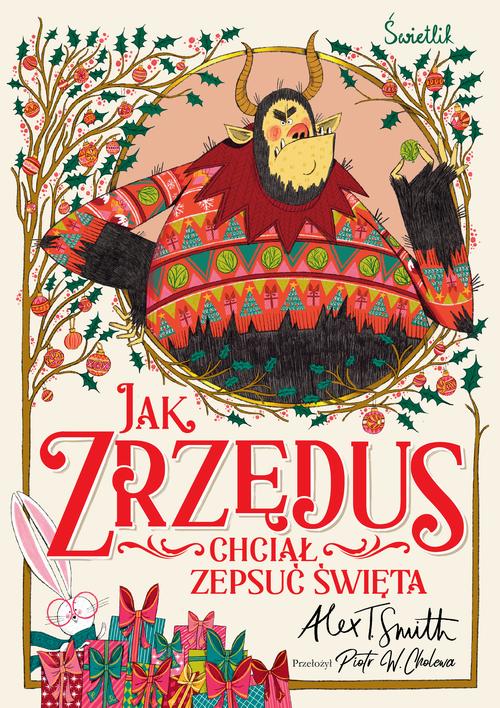 Tytuł: Jak Zrzędus chciał zepsuć Święta
Autor: Alex T. Smith
Wydawnictwo: Świetlik
Formaty: EPUB, MOBI
