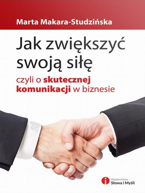 Tytuł: Jak zwiększyć swoją siłę, czyli o skutecznej komunikacji w biznesie
Autor: Marta Makara-Studzińska
Wydawnictwo: Wydawnictwo Słowa i Myśli
Formaty: EPUB, MOBI