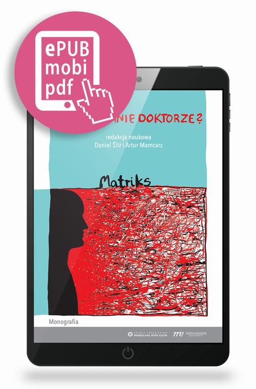 Tytuł: Jak żyć, panie doktorze? Matriks
Autor: Daniel Śliż, Artur Mamcarz
Wydawnictwo: Medical Education
Formaty: MOBI, PDF, EPUB