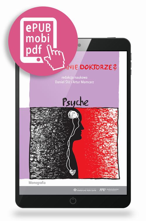 Tytuł: Jak żyć, panie doktorze? Psyche
Autor: Daniel Śliż, Artur Mamcarz
Wydawnictwo: Medical Education
Formaty: EPUB, PDF, MOBI