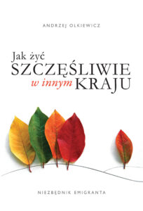 Tytuł: Jak żyć szczęśliwie w innym kraju. Niezbędnik emigranta
Autor: Andrzej Olkiewicz
Wydawnictwo: Wydawnictwo Czarna Owca
Formaty: EPUB, MOBI
