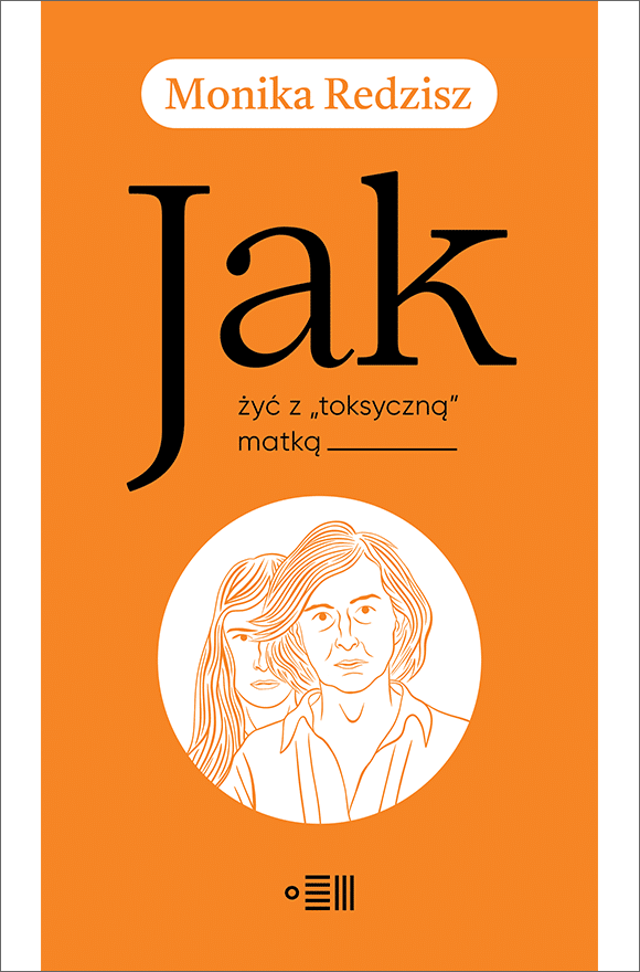 Tytuł: Jak żyć z toksyczną matką
Autor: Monika Redzisz
Wydawnictwo: Dowody na istnienie
Formaty: EPUB, MOBI