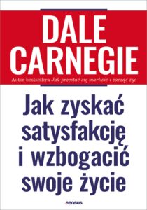 Tytuł: Jak zyskać satysfakcję i wzbogacić swoje życie
Autor: Dale Carnegie
Wydawnictwo: Sensus
Formaty: EPUB, PDF, MOBI