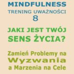 Tytuł: Jaki jest Twój Sens Życia? Mindfulness - trening uważności. Cz. 8
Autor: Dr Renata Zarzycka
Wydawnictwo: Akademia Rozwoju Coaching Życia
Formaty: MP3
